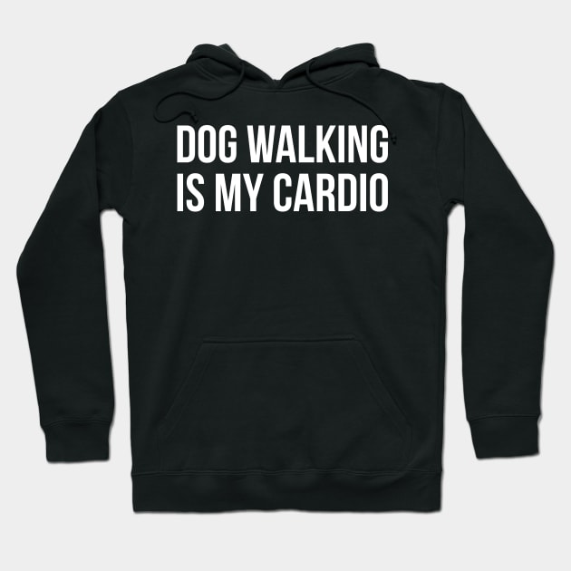 Dog Walking Is My Cardio Hoodie by evokearo